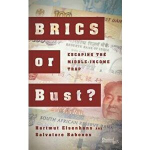 BRICS or Bust?: Escaping the Middle-Income Trap, Paperback - Hartmut Elsenhans imagine