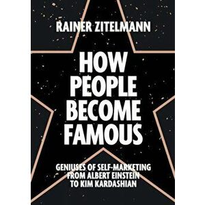 How People Become Famous, Paperback - Rainer Zitelmann imagine