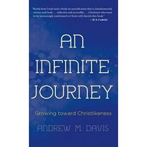 An Infinite Journey: Growing toward Christlikeness, Hardcover - Andrew M. Davis imagine