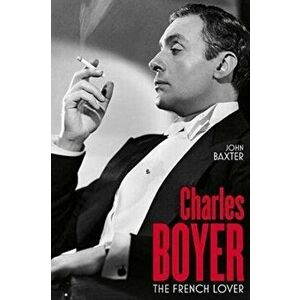 Charles Boyer: The French Lover, Hardcover - John Baxter imagine