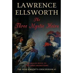 The Three Mystic Heirs: The Rose Knight's Crucifixion #1, Paperback - Lawrence Ellsworth imagine