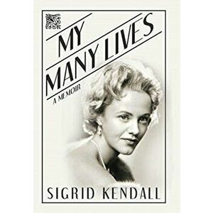 My Many Lives: A Memoir, Hardcover - Sigrid Kendall imagine