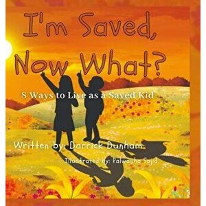 I'm Saved, Now What?: 8 Ways to Live as a Saved Kid, Hardcover - Darrick Durham imagine