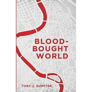 Blood-Bought World: Jesus, Idols, and the Bible, Paperback - Toby Sumpter imagine