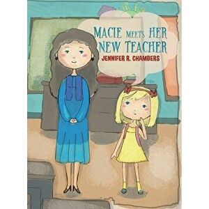 Macie Meets Her New Teacher, Hardcover - Jennifer R. Chambers imagine