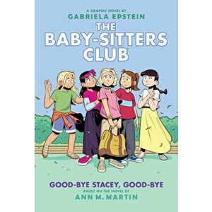 Good-Bye Stacey, Good-Bye: A Graphic Novel (the Baby-Sitters Club #11) (Adapted Edition), Hardcover - Ann M. Martin imagine