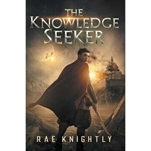 The Knowledge Seeker: A Young-Adult Dystopian Novel, Hardcover - Rae Knightly imagine