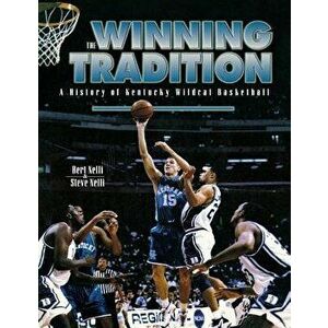 The Winning Tradition: A History of Kentucky Wildcat Basketball, Paperback - Bert Nelli imagine