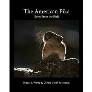 The American Pika: notes from the field, Paperback - Deirdre Denali Rosenberg imagine