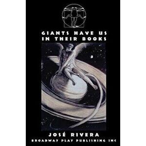 Giants Have Us in Their Books, Paperback - Jose Rivera imagine