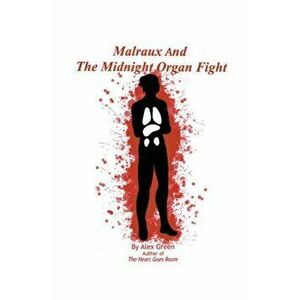 Malraux And The Midnight Organ Fight, Paperback - Alex Green imagine