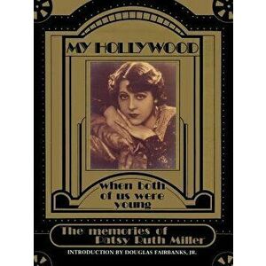 My Hollywood: When Both of Us Were Young, Paperback - Patsy Ruth Miller imagine