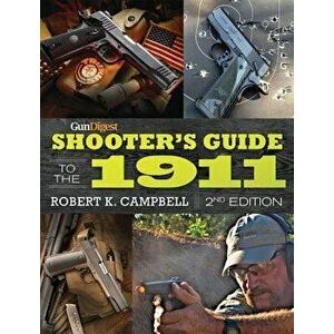 Gun Digest Shooter's Guide to the 1911, Paperback - Robert K. Campbell imagine
