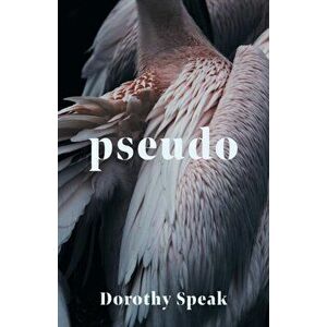 Pseudo, Paperback - Dorothy Speak imagine