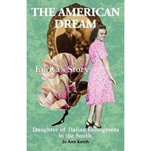 The American Dream: Enrica's Story, Daughter of Italian Immigrants in the South, Paperback - Jo Ann Kersh imagine