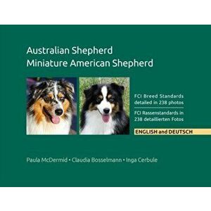 Australian Shepherd, Miniature American Shepherd: FCI Breed Standards detailed in 238 photos, English and Deutsch - Paula Jean McDermid imagine