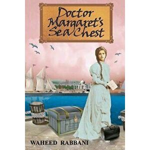 Doctor Margaret's Sea Chest: The Azadi Series Book 1, Paperback - Waheed Rabbani imagine