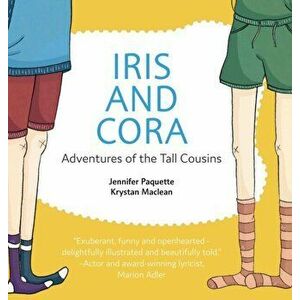 Iris and Cora: Adventures of the Tall Cousins, Hardcover - Jennifer Paquette imagine