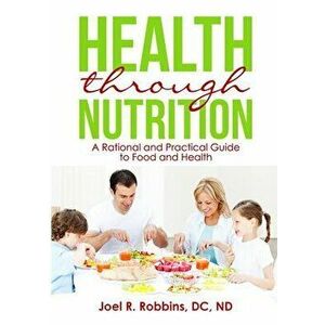Health through Nutrition: A Rational and Practical Guide to Food and Health, Paperback - DC Nd Robbins imagine