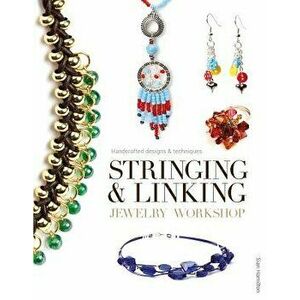 Stringing & Linking Jewelry Workshop: Handcrafted Designs & Techniques, Paperback - Sian Hamilton imagine