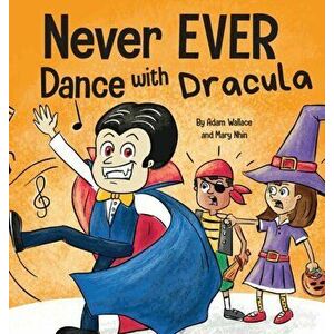 Never EVER Dance with a Dracula: A Funny Rhyming, Read Aloud Picture Book, Hardcover - Adam Wallace imagine