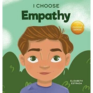 I Choose Empathy: A Colorful, Rhyming Picture Book About Kindness, Compassion, and Empathy, Hardcover - Elizabeth Estrada imagine