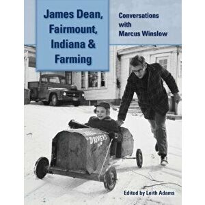 James Dean, Fairmount, Indiana & Farming: Conversations with Marcus Winslow, Paperback - Marcus Winslow imagine