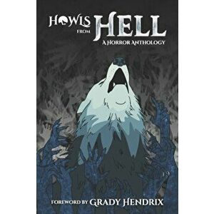 Howls From Hell: A Horror Anthology, Paperback - Grady Hendrix imagine