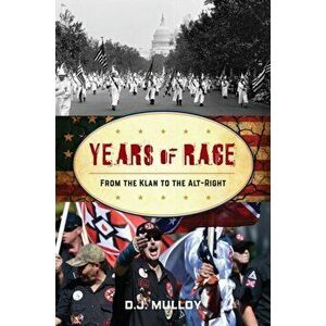 Years of Rage: White Supremacy in the United States from the Klan to the Alt-Right, Hardcover - D. J. Mulloy imagine