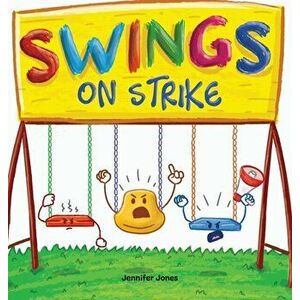 Swings on Strike: A Funny, Rhyming, Read Aloud Kid's Book For Preschool, Kindergarten, 1st grade, 2nd grade, 3rd grade, 4th grade, or Ea - Jennifer Jo imagine