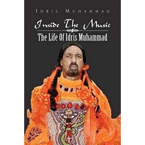 Inside the Music: The Life of Idris Muhammad: The Life of Idris Muhammad, Paperback - Idris Muhammad imagine