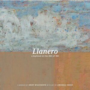 Llanero: a boyhood on the 360-of-180, Paperback - Andy Wilkinson imagine