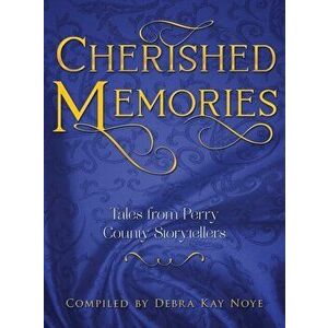 Cherished Memories: Tales from Perry County Storytellers, Hardcover - Debra Noye imagine