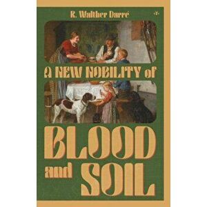 A New Nobility of Blood and Soil, Paperback - Richard Walther Darré imagine
