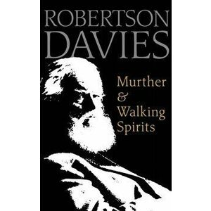 Murther & Walking Spirits, Paperback - Robertson Davies imagine