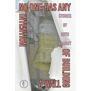 No One has any Intention of Building a Wall, Paperback - Ruth Brandt imagine