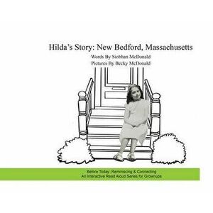 Hilda's Story: New Bedford, Massachusetts, Hardcover - Siobhan McDonald imagine