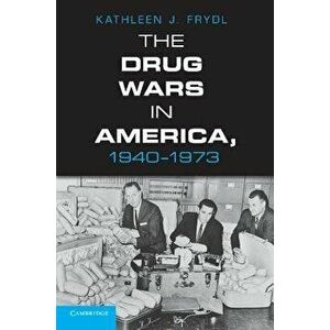 The Drug Wars in America, 1940-1973, Paperback - Kathleen J. Frydl imagine