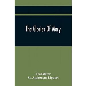 The Glories Of Mary, Paperback - St Alphonsus Liguori imagine