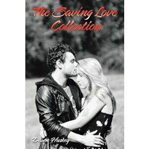 The Saving Love Collection, Paperback - Dawn Huskey imagine