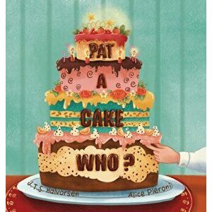 Pat a Cake Who, Hardcover - J. T. S. Halvorsen imagine