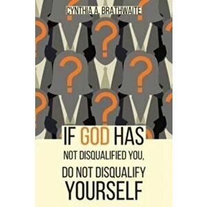 If God Has Not Disqualified You, Do Not Disqualify Yourself, Paperback - Cynthia A. Brathwaite imagine