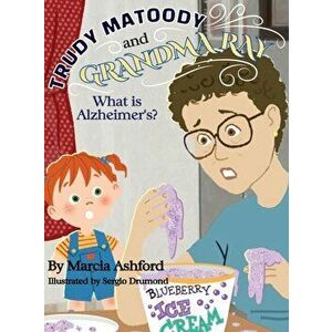 Trudy Matoody and Grandma Ray: What is Alzheimer's?, Hardcover - Marcia McGee Ashford imagine