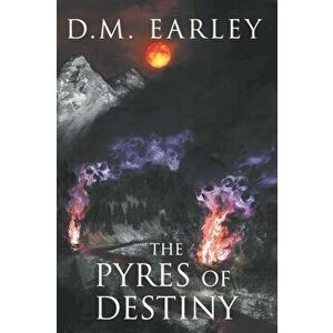 The Pyres of Destiny, Paperback - D. M. Earley imagine