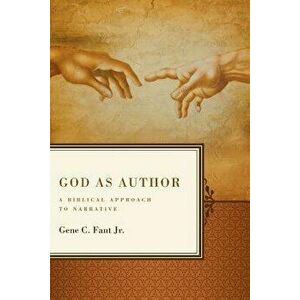 God as Author: A Biblical Approach to Narrative, Paperback - Gene C. Fant Jr imagine