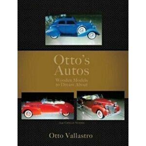 Otto's Autos: Wooden Models to Dream About, Hardcover - Otto Vallastro imagine