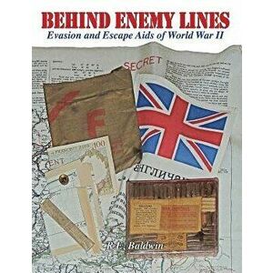 Behind Enemy Lines: Evasion and Escape Aids of World War II, Paperback - R. E. Baldwin imagine