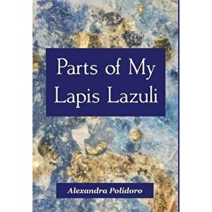 Parts of My Lapis Lazuli, Hardcover - Alexandra Polidoro imagine