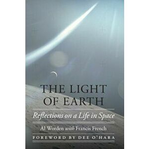 The Light of Earth: Reflections on a Life in Space, Hardcover - Al Worden imagine