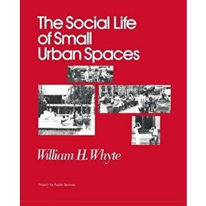 The Social Life of Small Urban Spaces, Paperback - William H. Whyte imagine